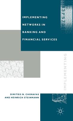 Implementing Networks in Banking and Financial Services - Chorafas, Dimitris N, and Steinmann, Heinrich