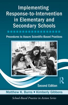 Implementing Response-to-Intervention in Elementary and Secondary Schools: Procedures to Assure Scientific-Based Practices, Second Edition - Burns, Matthew K, PhD, and Gibbons, Kimberly, PhD