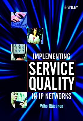 Implementing Service Quality in IP Networks - Raisanen, Vilho