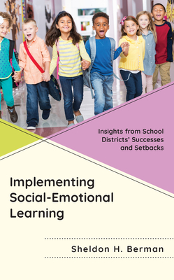 Implementing Social-Emotional Learning: Insights from School Districts' Successes and Setbacks - Berman, Sheldon H