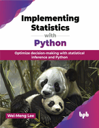 Implementing Statistics with Python: Optimize decision-making with statistical inference and Python (English Edition)