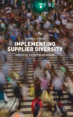 Implementing Supplier Diversity: Driver of Entrepreneurship - Porter, Kathey K
