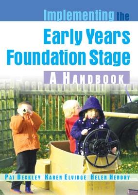Implementing the Early Years Foundation Stage: A Handbook - Beckley, Pat, and Elvidge, Karen, and Hendry, Helen