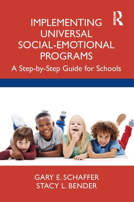 Implementing Universal Social-Emotional Programs: A Step-by-Step Guide for Schools - Schaffer, Gary E, and Bender, Stacy L