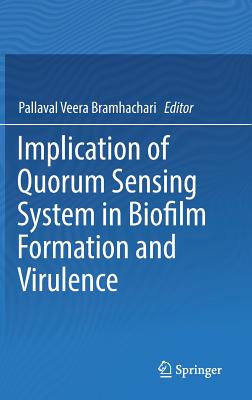 Implication of Quorum Sensing System in Biofilm Formation and Virulence - Pallaval Veera Bramhachari (Editor)