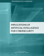 Implications of Artificial Intelligence for Cybersecurity: Proceedings of a Workshop