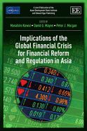 Implications of the Global Financial Crisis for Financial Reform and Regulation in Asia - Kawai, Masahiro (Editor), and Mayes, David G. (Editor), and Morgan, Peter (Editor)