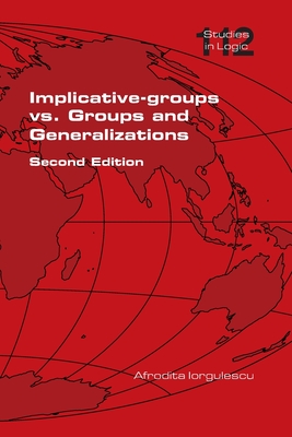 Implicative-groups vs Groups and Generalizations. Second Edition - Iorgulescu, Afrodita