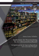 Implikationen des Neuromarketing fr den Lebensmitteleinzelhandel: Erfolgsfaktoren fr die Supermarktgestaltung nach neuronalen Prinzipien