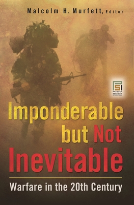 Imponderable but Not Inevitable: Warfare in the 20th Century - Murfett, Malcolm (Editor)