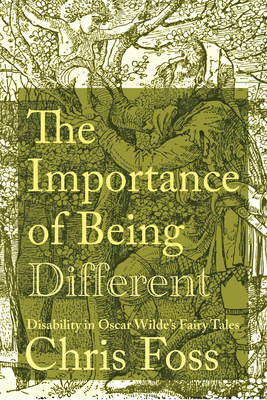 Importance of Being Different: Disability in Oscar Wilde's Fairy Tales - Foss, Chris