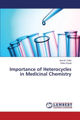 Importance of Heterocycles in Medicinal Chemistry - Patel Amit B, and Raval Rinku