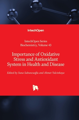 Importance of Oxidative Stress and Antioxidant System in Health and Disease - Sabuncuoglu, Suna (Editor), and Yalcinkaya, Ahmet (Editor)