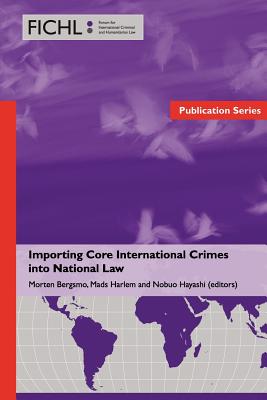 Importing Core International Crimes into National Law - Bergsmo, Morten (Editor), and Harlem, Mads (Editor), and Hayashi, Nobuo (Editor)