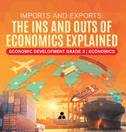 Imports and Exports: The Ins and Outs of Economics Explained Economic Development Grade 3 Economics