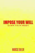 Impose Your Will Over Your Body