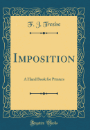 Imposition: A Hand Book for Printers (Classic Reprint)