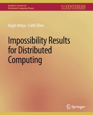 Impossibility Results for Distributed Computing - Attiya, Hagit, and Ellen, Faith