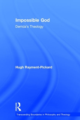 Impossible God: Derrida's Theology - Rayment-Pickard, Hugh
