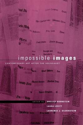 Impossible Images: Contemporary Art After the Holocaust - Hornstein, Shelley (Editor), and Silberstein, Laurence J (Editor), and Levitt, Laura (Editor)