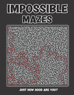 Impossible Mazes: Extremely Hard Puzzles That Will Make You Want To Cheat