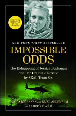 Impossible Odds: The Kidnapping of Jessica Buchanan and Her Dramatic Rescue by SEAL Team Six - Buchanan, Jessica, and Landemalm, Erik, and Flacco, Anthony