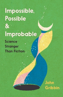 Impossible, Possible, and Improbable: Science Stranger Than Fiction - Gribbin, John