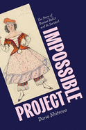 Impossible Project: The Story of Russian Ballet and Its Survival