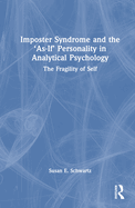 Imposter Syndrome and the 'As-If' Personality in Analytical Psychology: The Fragility of Self