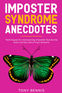 Imposter Syndrome Anecdotes: Techniques for overcoming Imposter Syndrome and Live the Life of Your Dreams