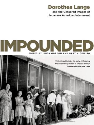 Impounded: Dorothea Lange and the Censored Images of Japanese American Internment - Gordon, Linda (Editor), and Okihiro, Gary Y (Editor)