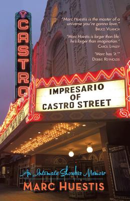 Impresario of Castro Street: An Intimate Showbiz Memoir - Huestis, Marc