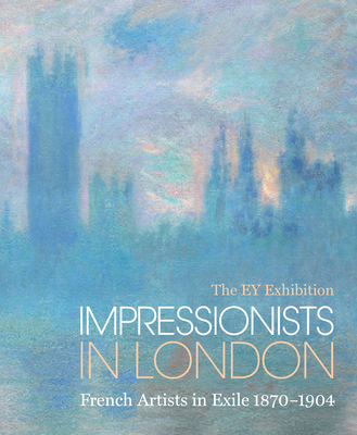 Impressionists in London: French Artists in Exile 1870-1904 - Corbeau-Parsons, Caroline (Editor)