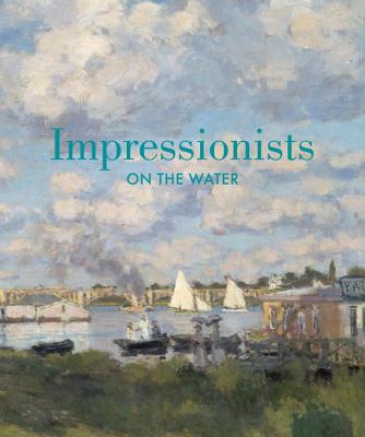 Impressionists on the Water - Charles, Daniel, and Lloyd, Christopher, and Cate, Phillip Dennis