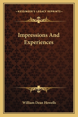 Impressions and Experiences - Howells, William Dean