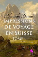 Impressions de Voyage En Suisse (Tome I)
