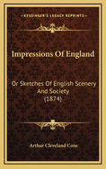 Impressions of England: Or Sketches of English Scenery and Society (1874)