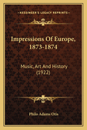 Impressions of Europe, 1873-1874: Music, Art and History (1922)