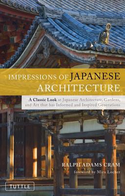 Impressions of Japanese Architecture - Cram, Ralph Adams, and Locher, Mira (Foreword by)