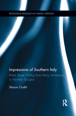 Impressions of Southern Italy: British Travel Writing from Henry Swinburne to Norman Douglas - Ouditt, Sharon