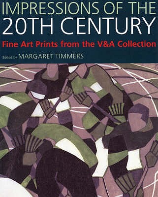 Impressions of the 20th Century: Fine Art Prints from the V&A's Collection - Timmers, Margaret (Editor)