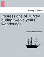 Impressions of Turkey, During Twelve Years Wanderings.