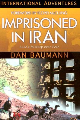 Imprisoned in Iran: International Adventures - Baumann, Dan