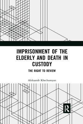 Imprisonment of the Elderly and Death in Custody: The Right to Review - Khechumyan, Aleksandr