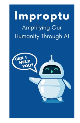 Improptu: Amplifying Our Humanity Through AI - Reid