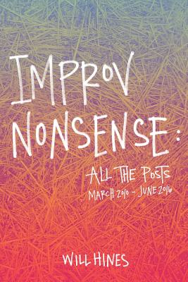 Improv Nonsense: All The Posts - Hines, Will, and Jaramillo, Nick (Designer)