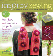 Improv Sewing: 101 Fast, Fun, and Fearless Projects