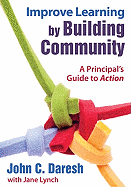 Improve Learning by Building Community: A Principal s Guide to Action
