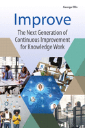 Improve: The Next Generation of Continuous Improvement for Knowledge Work