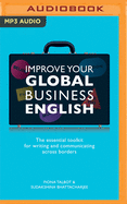 Improve Your Global Business English: The Essential Toolkit for Writing and Communicating Across Borders